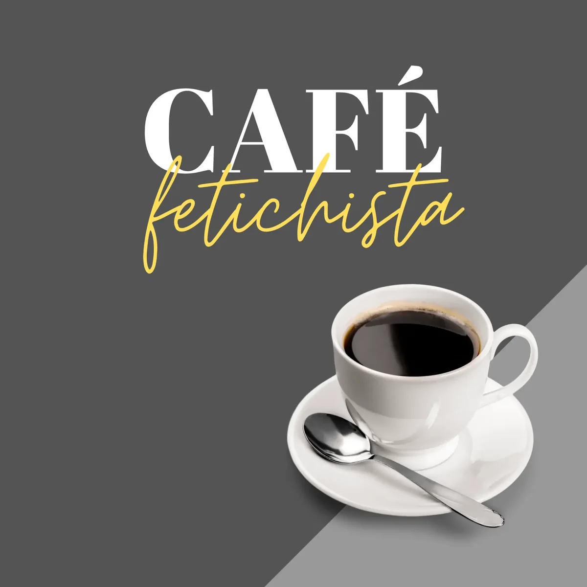 Capa do podcast Café Fetichista com uma xícara de café sobre fundo cinza